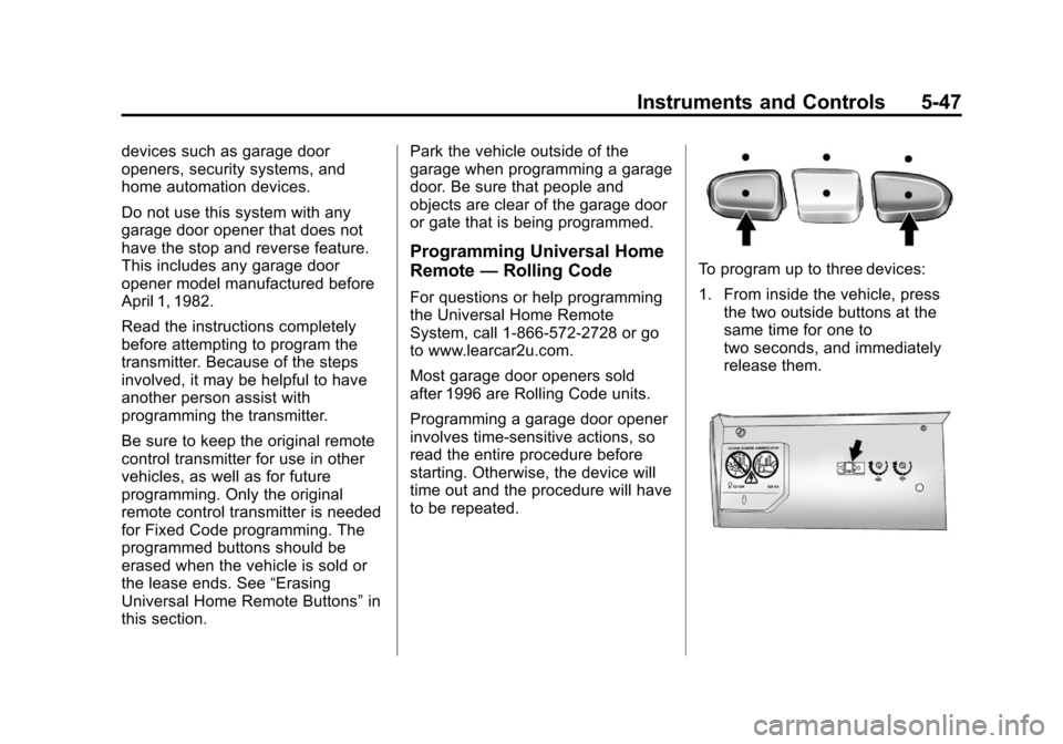 CADILLAC ESCALADE 2013 3.G Owners Manual Black plate (47,1)Cadillac Escalade/Escalade ESV Owner Manual - 2013 - CRC 2nd Edition - 10/
9/12
Instruments and Controls 5-47
devices such as garage door
openers, security systems, and
home automati CADILLAC ESCALADE 2013 3.G Owners Manual Black plate (47,1)Cadillac Escalade/Escalade ESV Owner Manual - 2013 - CRC 2nd Edition - 10/
9/12
Instruments and Controls 5-47
devices such as garage door
openers, security systems, and
home automati