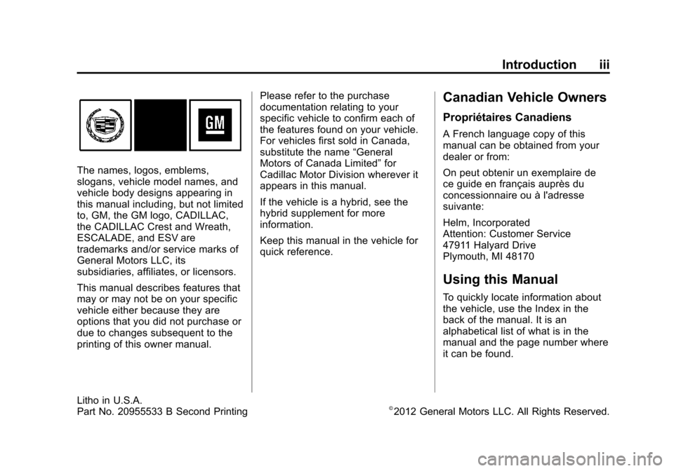 CADILLAC ESCALADE 2013 3.G Owners Manual Black plate (3,1)Cadillac Escalade/Escalade ESV Owner Manual - 2013 - CRC 2nd Edition - 10/
9/12
Introduction iii
The names, logos, emblems,
slogans, vehicle model names, and
vehicle body designs appe CADILLAC ESCALADE 2013 3.G Owners Manual Black plate (3,1)Cadillac Escalade/Escalade ESV Owner Manual - 2013 - CRC 2nd Edition - 10/
9/12
Introduction iii
The names, logos, emblems,
slogans, vehicle model names, and
vehicle body designs appe