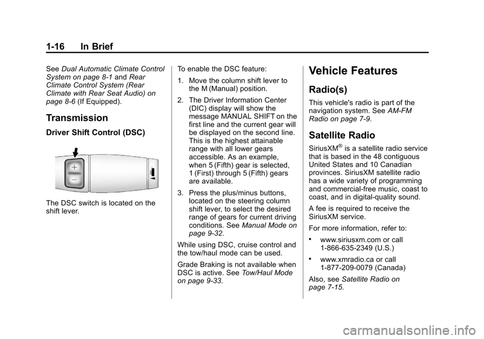 CADILLAC ESCALADE 2013 3.G Owners Manual Black plate (16,1)Cadillac Escalade/Escalade ESV Owner Manual - 2013 - CRC 2nd Edition - 10/
9/12
1-16 In Brief
SeeDual Automatic Climate Control
System on page 8‑1 andRear
Climate Control System (R CADILLAC ESCALADE 2013 3.G Owners Manual Black plate (16,1)Cadillac Escalade/Escalade ESV Owner Manual - 2013 - CRC 2nd Edition - 10/
9/12
1-16 In Brief
SeeDual Automatic Climate Control
System on page 8‑1 andRear
Climate Control System (R