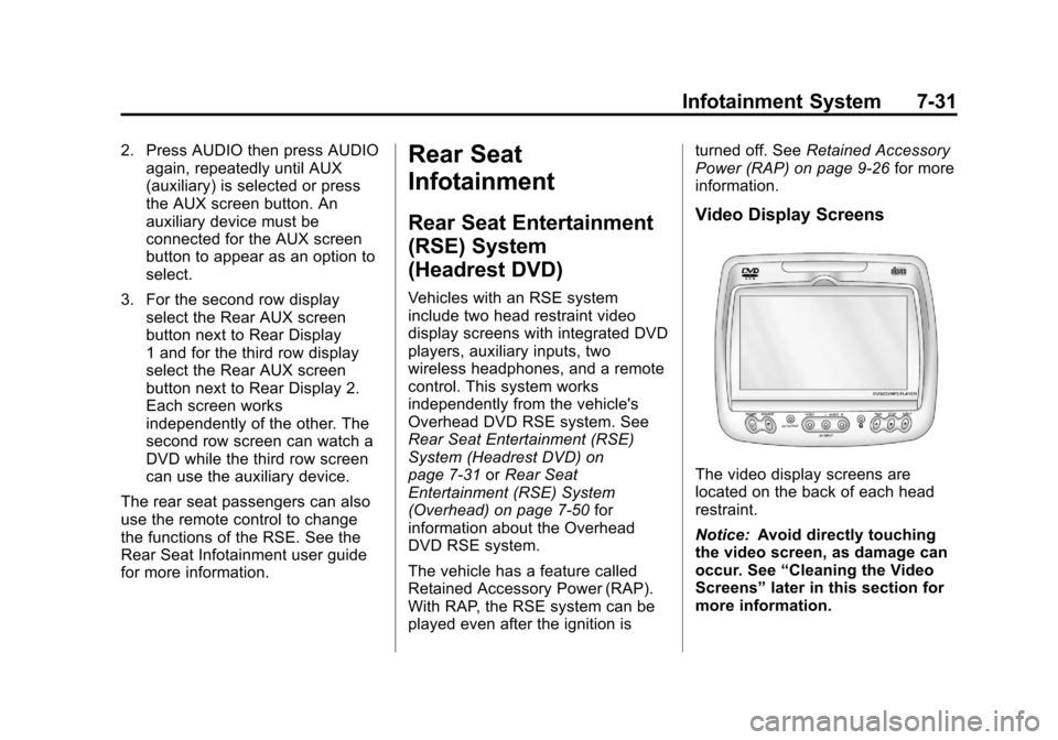CADILLAC ESCALADE 2013 3.G Owners Manual Black plate (31,1)Cadillac Escalade/Escalade ESV Owner Manual - 2013 - CRC 2nd Edition - 10/
9/12
Infotainment System 7-31
2. Press AUDIO then press AUDIOagain, repeatedly until AUX
(auxiliary) is sel CADILLAC ESCALADE 2013 3.G Owners Manual Black plate (31,1)Cadillac Escalade/Escalade ESV Owner Manual - 2013 - CRC 2nd Edition - 10/
9/12
Infotainment System 7-31
2. Press AUDIO then press AUDIOagain, repeatedly until AUX
(auxiliary) is sel