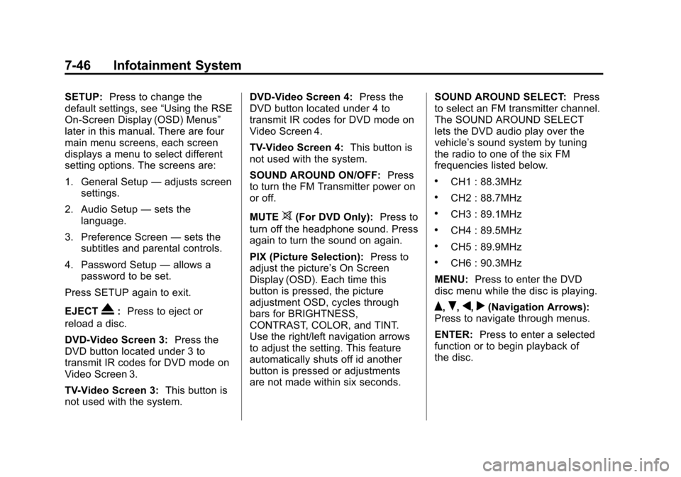 CADILLAC ESCALADE 2013 3.G Owners Manual Black plate (46,1)Cadillac Escalade/Escalade ESV Owner Manual - 2013 - CRC 2nd Edition - 10/
9/12
7-46 Infotainment System
SETUP:Press to change the
default settings, see “Using the RSE
On-Screen Di CADILLAC ESCALADE 2013 3.G Owners Manual Black plate (46,1)Cadillac Escalade/Escalade ESV Owner Manual - 2013 - CRC 2nd Edition - 10/
9/12
7-46 Infotainment System
SETUP:Press to change the
default settings, see “Using the RSE
On-Screen Di