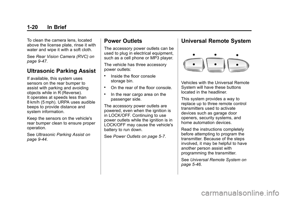 CADILLAC ESCALADE 2013 3.G Owners Manual Black plate (20,1)Cadillac Escalade/Escalade ESV Owner Manual - 2013 - CRC 2nd Edition - 10/
9/12
1-20 In Brief
To clean the camera lens, located
above the license plate, rinse it with
water and wipe 