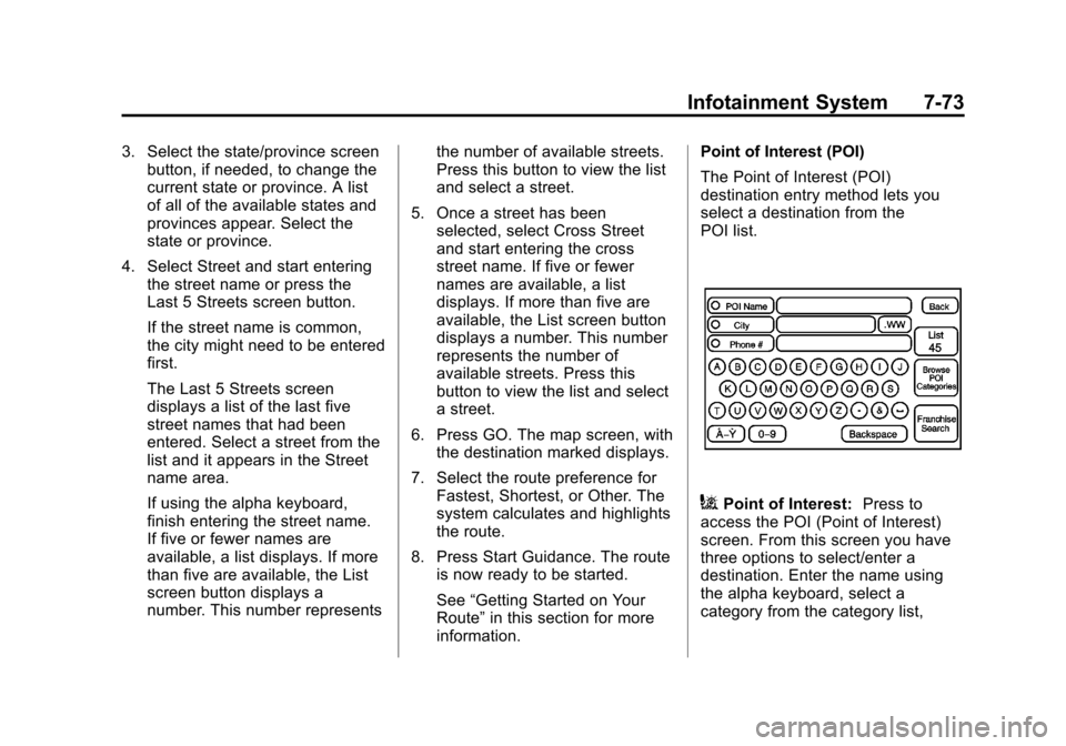 CADILLAC ESCALADE 2013 3.G Owners Manual Black plate (73,1)Cadillac Escalade/Escalade ESV Owner Manual - 2013 - CRC 2nd Edition - 10/
9/12
Infotainment System 7-73
3. Select the state/province screenbutton, if needed, to change the
current s CADILLAC ESCALADE 2013 3.G Owners Manual Black plate (73,1)Cadillac Escalade/Escalade ESV Owner Manual - 2013 - CRC 2nd Edition - 10/
9/12
Infotainment System 7-73
3. Select the state/province screenbutton, if needed, to change the
current s