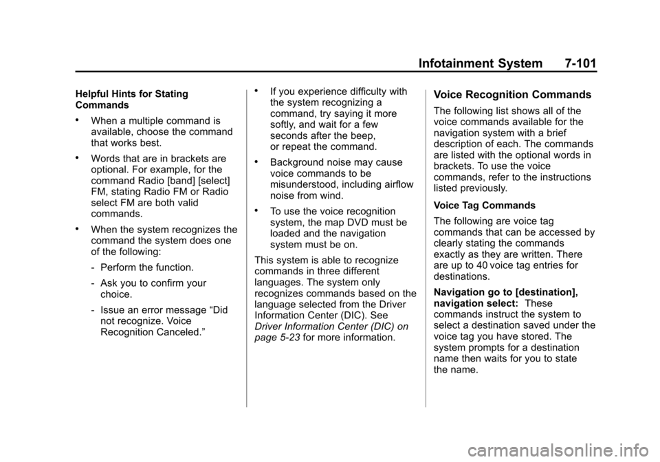 CADILLAC ESCALADE 2013 3.G Owners Manual Black plate (101,1)Cadillac Escalade/Escalade ESV Owner Manual - 2013 - CRC 2nd Edition - 10/
9/12
Infotainment System 7-101
Helpful Hints for Stating
Commands
.When a multiple command is
available, c