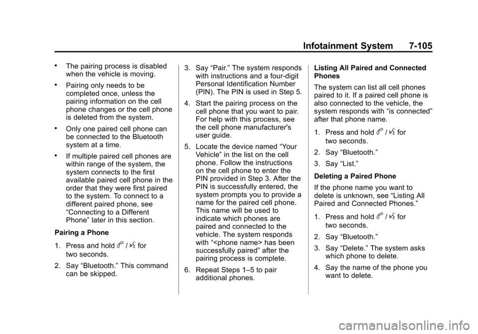 CADILLAC ESCALADE 2013 3.G Owners Manual Black plate (105,1)Cadillac Escalade/Escalade ESV Owner Manual - 2013 - CRC 2nd Edition - 10/
9/12
Infotainment System 7-105
.The pairing process is disabled
when the vehicle is moving.
.Pairing only 