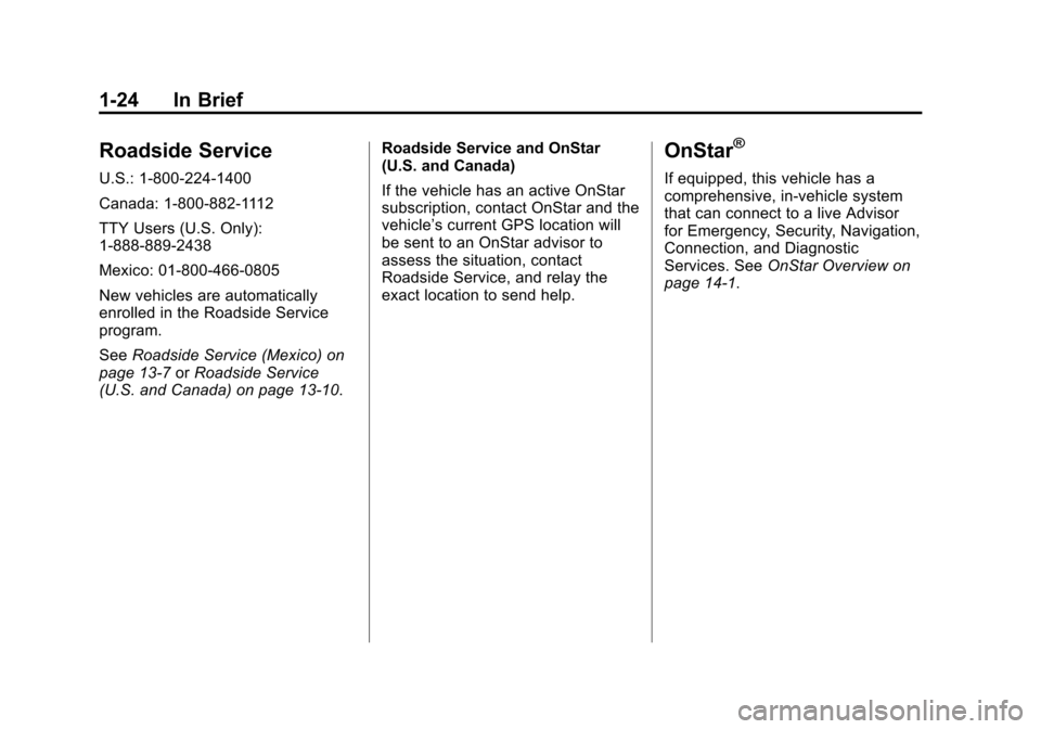 CADILLAC ESCALADE 2013 3.G Owners Manual Black plate (24,1)Cadillac Escalade/Escalade ESV Owner Manual - 2013 - CRC 2nd Edition - 10/
9/12
1-24 In Brief
Roadside Service
U.S.: 1-800-224-1400
Canada: 1-800-882-1112
TTY Users (U.S. Only):
1-88