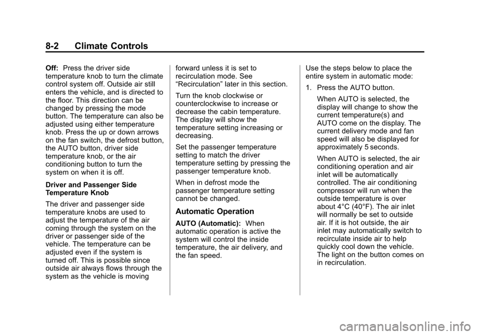 CADILLAC ESCALADE 2013 3.G Owners Manual Black plate (2,1)Cadillac Escalade/Escalade ESV Owner Manual - 2013 - CRC 2nd Edition - 10/
9/12
8-2 Climate Controls
Off:Press the driver side
temperature knob to turn the climate
control system off.