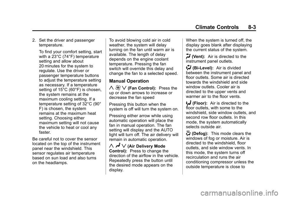 CADILLAC ESCALADE 2013 3.G Owners Manual Black plate (3,1)Cadillac Escalade/Escalade ESV Owner Manual - 2013 - CRC 2nd Edition - 10/
9/12
Climate Controls 8-3
2. Set the driver and passengertemperature.
To find your comfort setting, start
wi