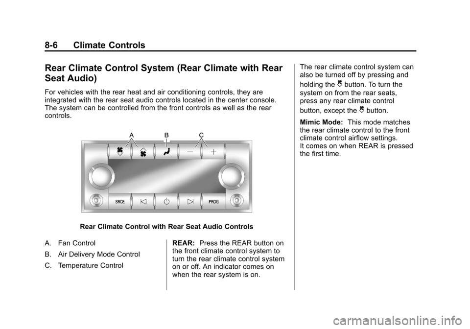 CADILLAC ESCALADE 2013 3.G Owners Manual Black plate (6,1)Cadillac Escalade/Escalade ESV Owner Manual - 2013 - CRC 2nd Edition - 10/
9/12
8-6 Climate Controls
Rear Climate Control System (Rear Climate with Rear
Seat Audio)
For vehicles with 