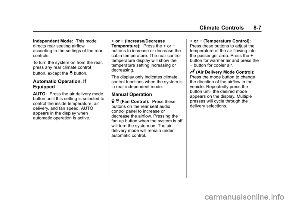 CADILLAC ESCALADE 2013 3.G Owners Manual Black plate (7,1)Cadillac Escalade/Escalade ESV Owner Manual - 2013 - CRC 2nd Edition - 10/
9/12
Climate Controls 8-7
Independent Mode:This mode
directs rear seating airflow
according to the settings 