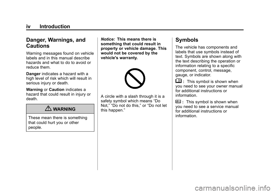 CADILLAC ESCALADE 2013 3.G Owners Manual Black plate (4,1)Cadillac Escalade/Escalade ESV Owner Manual - 2013 - CRC 2nd Edition - 10/
9/12
iv Introduction
Danger, Warnings, and
Cautions
Warning messages found on vehicle
labels and in this man