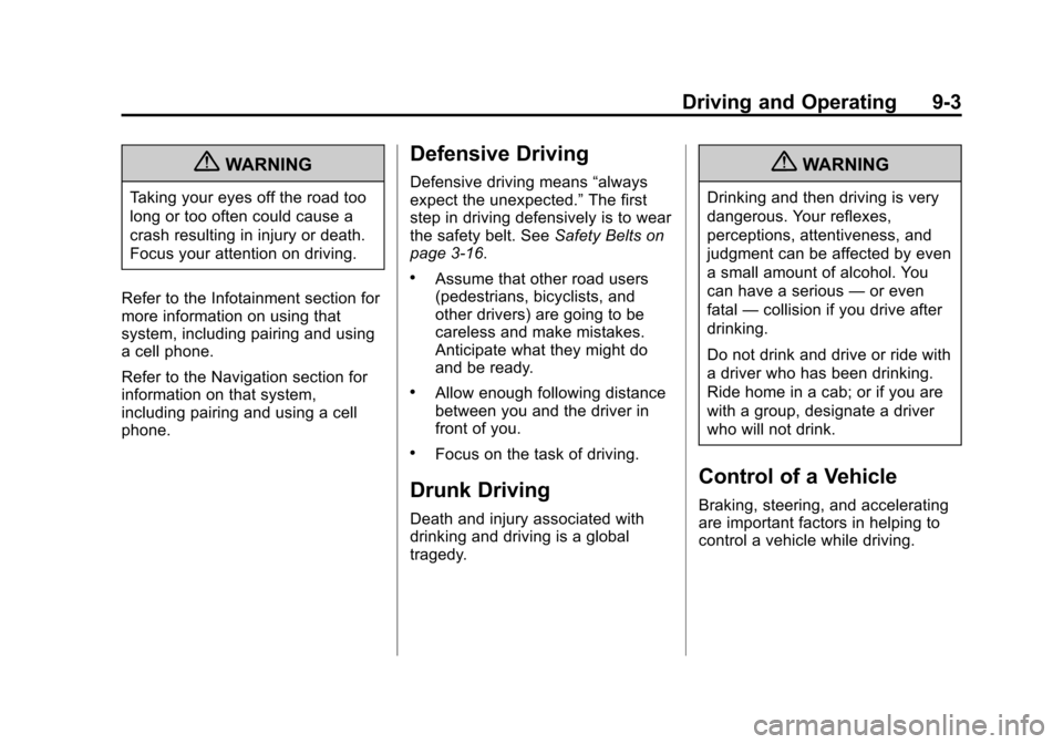 CADILLAC ESCALADE 2013 3.G Owners Manual Black plate (3,1)Cadillac Escalade/Escalade ESV Owner Manual - 2013 - CRC 2nd Edition - 10/
9/12
Driving and Operating 9-3
{WARNING
Taking your eyes off the road too
long or too often could cause a
cr