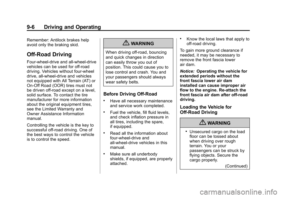 CADILLAC ESCALADE 2013 3.G Owners Manual Black plate (6,1)Cadillac Escalade/Escalade ESV Owner Manual - 2013 - CRC 2nd Edition - 10/
9/12
9-6 Driving and Operating
Remember: Antilock brakes help
avoid only the braking skid.
Off-Road Driving
