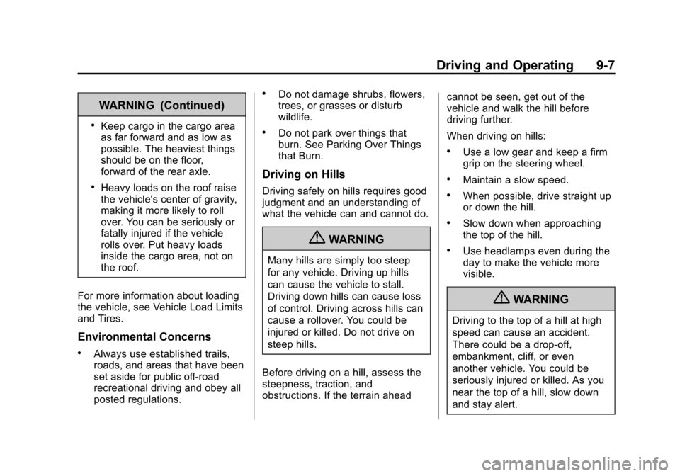 CADILLAC ESCALADE 2013 3.G Owners Manual Black plate (7,1)Cadillac Escalade/Escalade ESV Owner Manual - 2013 - CRC 2nd Edition - 10/
9/12
Driving and Operating 9-7
WARNING (Continued)
.Keep cargo in the cargo area
as far forward and as low a CADILLAC ESCALADE 2013 3.G Owners Manual Black plate (7,1)Cadillac Escalade/Escalade ESV Owner Manual - 2013 - CRC 2nd Edition - 10/
9/12
Driving and Operating 9-7
WARNING (Continued)
.Keep cargo in the cargo area
as far forward and as low a