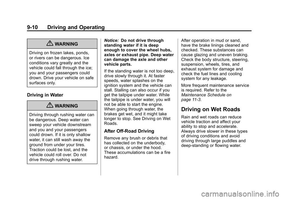 CADILLAC ESCALADE 2013 3.G Owners Manual Black plate (10,1)Cadillac Escalade/Escalade ESV Owner Manual - 2013 - CRC 2nd Edition - 10/
9/12
9-10 Driving and Operating
{WARNING
Driving on frozen lakes, ponds,
or rivers can be dangerous. Ice
co