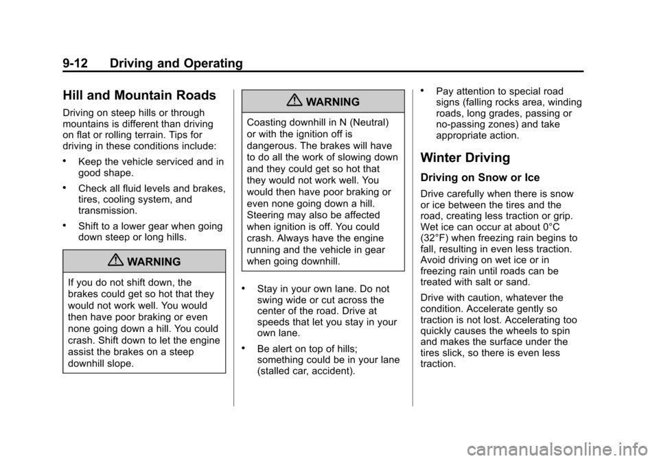 CADILLAC ESCALADE 2013 3.G Owners Manual Black plate (12,1)Cadillac Escalade/Escalade ESV Owner Manual - 2013 - CRC 2nd Edition - 10/
9/12
9-12 Driving and Operating
Hill and Mountain Roads
Driving on steep hills or through
mountains is diff