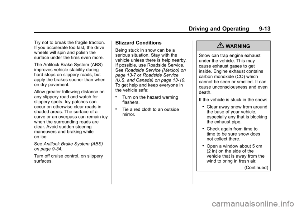 CADILLAC ESCALADE 2013 3.G Owners Manual Black plate (13,1)Cadillac Escalade/Escalade ESV Owner Manual - 2013 - CRC 2nd Edition - 10/
9/12
Driving and Operating 9-13
Try not to break the fragile traction.
If you accelerate too fast, the driv CADILLAC ESCALADE 2013 3.G Owners Manual Black plate (13,1)Cadillac Escalade/Escalade ESV Owner Manual - 2013 - CRC 2nd Edition - 10/
9/12
Driving and Operating 9-13
Try not to break the fragile traction.
If you accelerate too fast, the driv