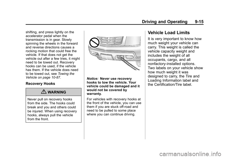 CADILLAC ESCALADE 2013 3.G Owners Manual Black plate (15,1)Cadillac Escalade/Escalade ESV Owner Manual - 2013 - CRC 2nd Edition - 10/
9/12
Driving and Operating 9-15
shifting, and press lightly on the
accelerator pedal when the
transmission CADILLAC ESCALADE 2013 3.G Owners Manual Black plate (15,1)Cadillac Escalade/Escalade ESV Owner Manual - 2013 - CRC 2nd Edition - 10/
9/12
Driving and Operating 9-15
shifting, and press lightly on the
accelerator pedal when the
transmission