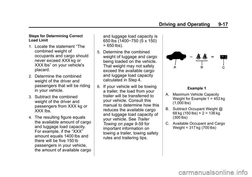 CADILLAC ESCALADE 2013 3.G Owners Manual Black plate (17,1)Cadillac Escalade/Escalade ESV Owner Manual - 2013 - CRC 2nd Edition - 10/
9/12
Driving and Operating 9-17
Steps for Determining Correct
Load Limit
1.
Locate the statement“The
comb