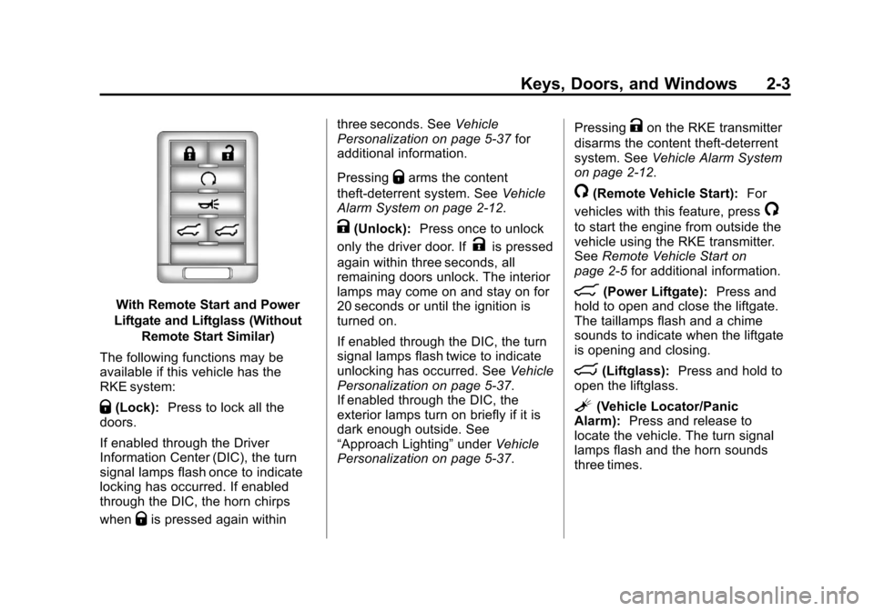 CADILLAC ESCALADE 2013 3.G Owners Guide Black plate (3,1)Cadillac Escalade/Escalade ESV Owner Manual - 2013 - CRC 2nd Edition - 10/
9/12
Keys, Doors, and Windows 2-3
With Remote Start and Power
Liftgate and Liftglass (Without Remote Start S CADILLAC ESCALADE 2013 3.G Owners Guide Black plate (3,1)Cadillac Escalade/Escalade ESV Owner Manual - 2013 - CRC 2nd Edition - 10/
9/12
Keys, Doors, and Windows 2-3
With Remote Start and Power
Liftgate and Liftglass (Without Remote Start S