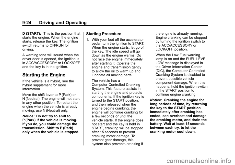 CADILLAC ESCALADE 2013 3.G Owners Manual Black plate (24,1)Cadillac Escalade/Escalade ESV Owner Manual - 2013 - CRC 2nd Edition - 10/
9/12
9-24 Driving and Operating
D (START):This is the position that
starts the engine. When the engine
star CADILLAC ESCALADE 2013 3.G Owners Manual Black plate (24,1)Cadillac Escalade/Escalade ESV Owner Manual - 2013 - CRC 2nd Edition - 10/
9/12
9-24 Driving and Operating
D (START):This is the position that
starts the engine. When the engine
star