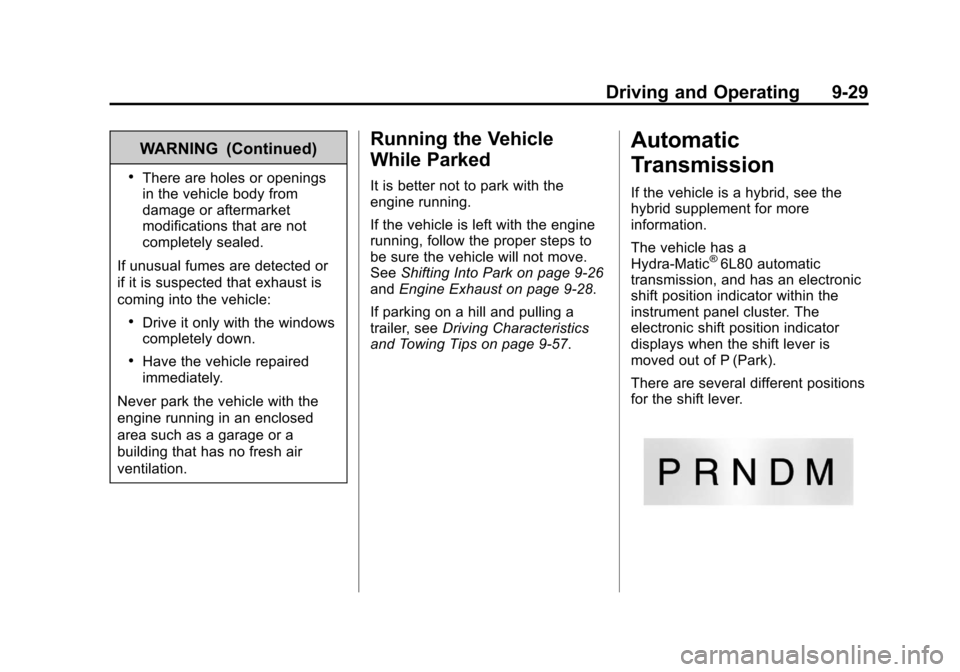 CADILLAC ESCALADE 2013 3.G Owners Manual Black plate (29,1)Cadillac Escalade/Escalade ESV Owner Manual - 2013 - CRC 2nd Edition - 10/
9/12
Driving and Operating 9-29
WARNING (Continued)
.There are holes or openings
in the vehicle body from
d