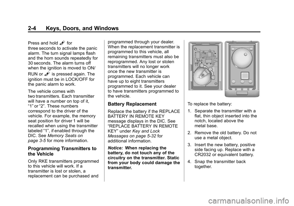 CADILLAC ESCALADE 2013 3.G Owners Manual Black plate (4,1)Cadillac Escalade/Escalade ESV Owner Manual - 2013 - CRC 2nd Edition - 10/
9/12
2-4 Keys, Doors, and Windows
Press and holdLfor
three seconds to activate the panic
alarm. The turn sig