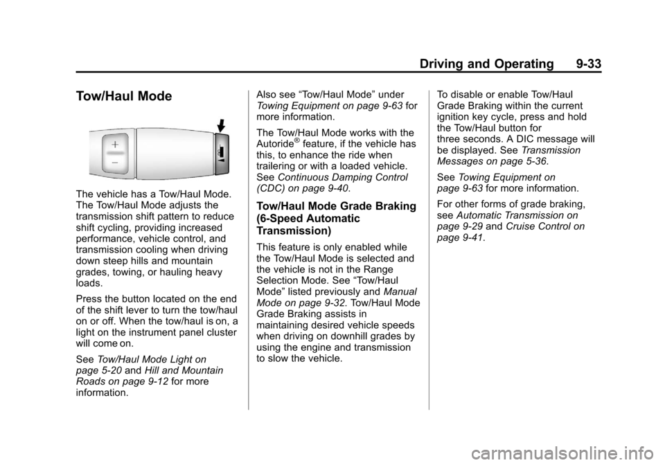 CADILLAC ESCALADE 2013 3.G Owners Manual Black plate (33,1)Cadillac Escalade/Escalade ESV Owner Manual - 2013 - CRC 2nd Edition - 10/
9/12
Driving and Operating 9-33
Tow/Haul Mode
The vehicle has a Tow/Haul Mode.
The Tow/Haul Mode adjusts th