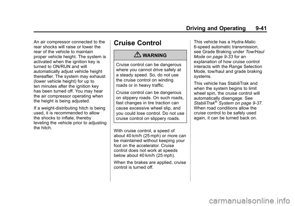 CADILLAC ESCALADE 2013 3.G Owners Manual Black plate (41,1)Cadillac Escalade/Escalade ESV Owner Manual - 2013 - CRC 2nd Edition - 10/
9/12
Driving and Operating 9-41
An air compressor connected to the
rear shocks will raise or lower the
rear