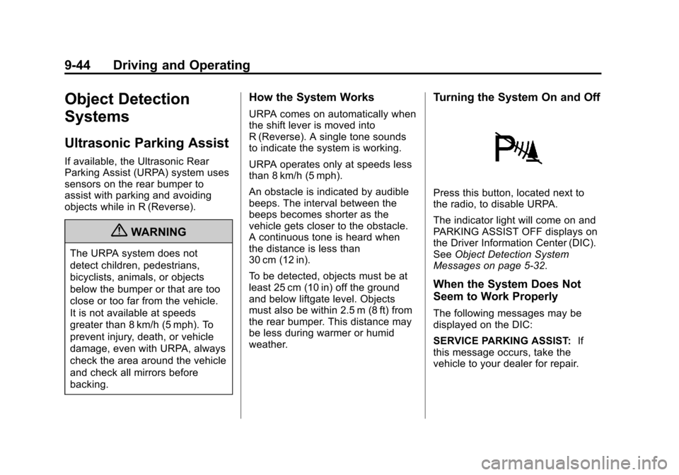 CADILLAC ESCALADE 2013 3.G Owners Manual Black plate (44,1)Cadillac Escalade/Escalade ESV Owner Manual - 2013 - CRC 2nd Edition - 10/
9/12
9-44 Driving and Operating
Object Detection
Systems
Ultrasonic Parking Assist
If available, the Ultras