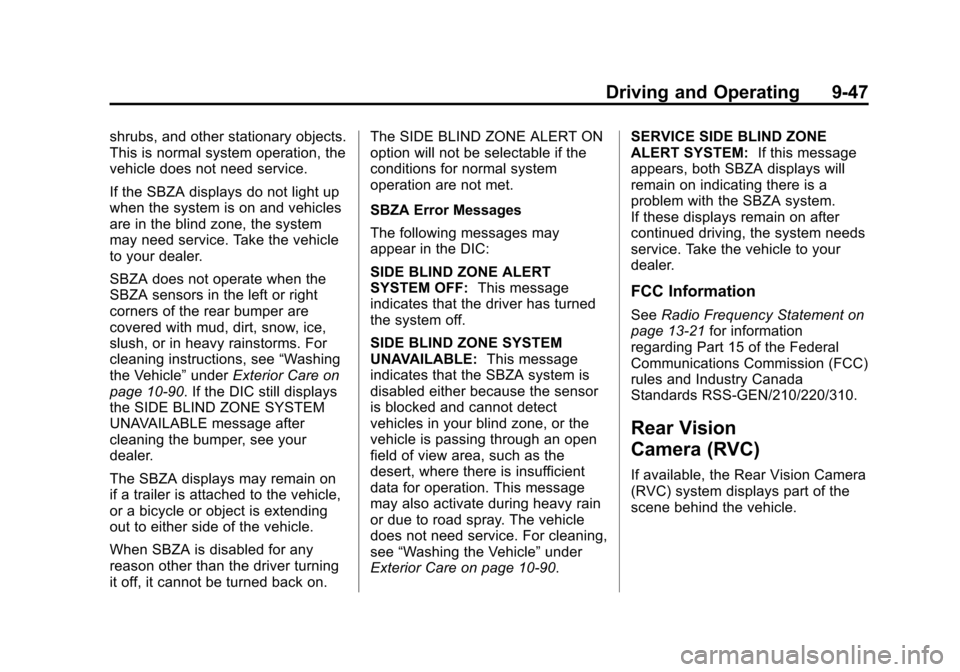 CADILLAC ESCALADE 2013 3.G Owners Manual Black plate (47,1)Cadillac Escalade/Escalade ESV Owner Manual - 2013 - CRC 2nd Edition - 10/
9/12
Driving and Operating 9-47
shrubs, and other stationary objects.
This is normal system operation, the
CADILLAC ESCALADE 2013 3.G Owners Manual Black plate (47,1)Cadillac Escalade/Escalade ESV Owner Manual - 2013 - CRC 2nd Edition - 10/
9/12
Driving and Operating 9-47
shrubs, and other stationary objects.
This is normal system operation, the