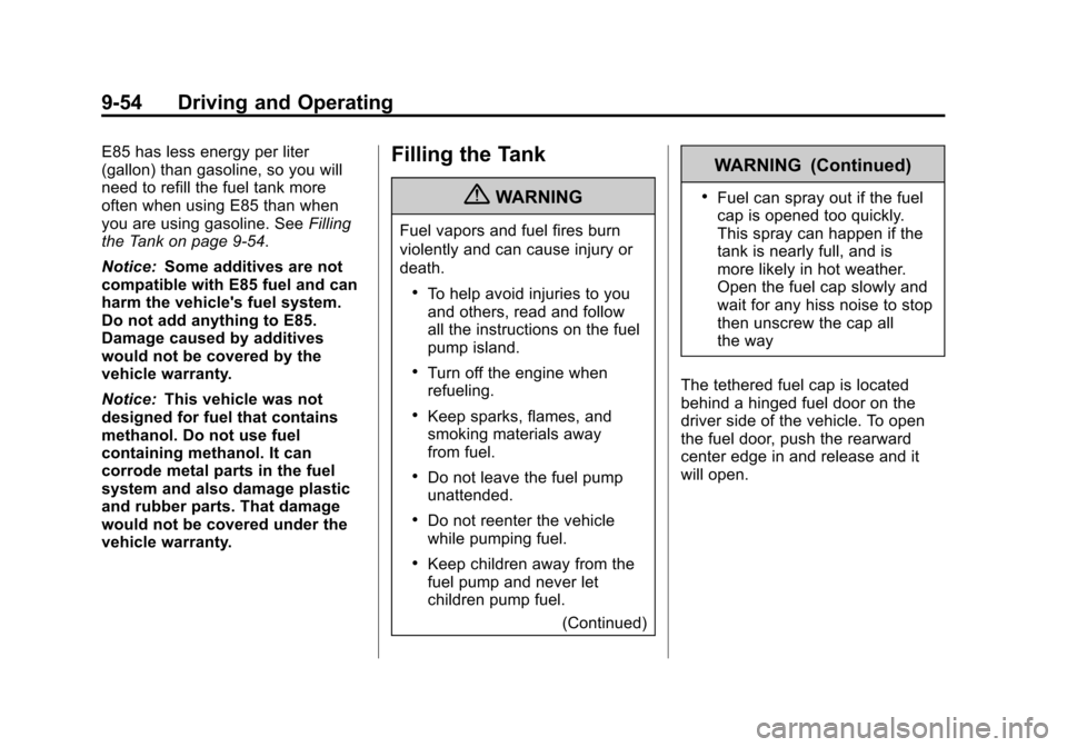 CADILLAC ESCALADE 2013 3.G Owners Manual Black plate (54,1)Cadillac Escalade/Escalade ESV Owner Manual - 2013 - CRC 2nd Edition - 10/
9/12
9-54 Driving and Operating
E85 has less energy per liter
(gallon) than gasoline, so you will
need to r CADILLAC ESCALADE 2013 3.G Owners Manual Black plate (54,1)Cadillac Escalade/Escalade ESV Owner Manual - 2013 - CRC 2nd Edition - 10/
9/12
9-54 Driving and Operating
E85 has less energy per liter
(gallon) than gasoline, so you will
need to r