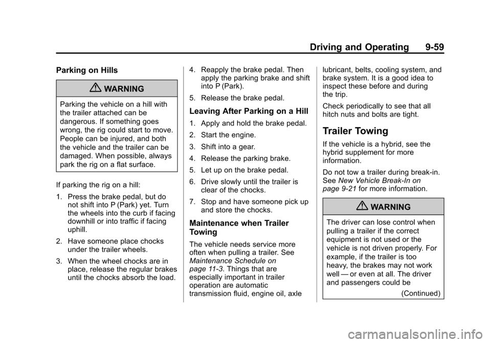 CADILLAC ESCALADE 2013 3.G Owners Manual Black plate (59,1)Cadillac Escalade/Escalade ESV Owner Manual - 2013 - CRC 2nd Edition - 10/
9/12
Driving and Operating 9-59
Parking on Hills
{WARNING
Parking the vehicle on a hill with
the trailer at