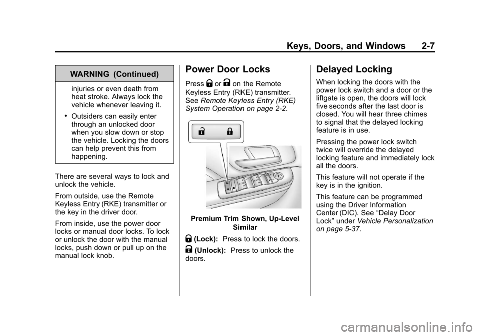 CADILLAC ESCALADE 2013 3.G Owners Guide Black plate (7,1)Cadillac Escalade/Escalade ESV Owner Manual - 2013 - CRC 2nd Edition - 10/
9/12
Keys, Doors, and Windows 2-7
WARNING (Continued)
injuries or even death from
heat stroke. Always lock t CADILLAC ESCALADE 2013 3.G Owners Guide Black plate (7,1)Cadillac Escalade/Escalade ESV Owner Manual - 2013 - CRC 2nd Edition - 10/
9/12
Keys, Doors, and Windows 2-7
WARNING (Continued)
injuries or even death from
heat stroke. Always lock t
