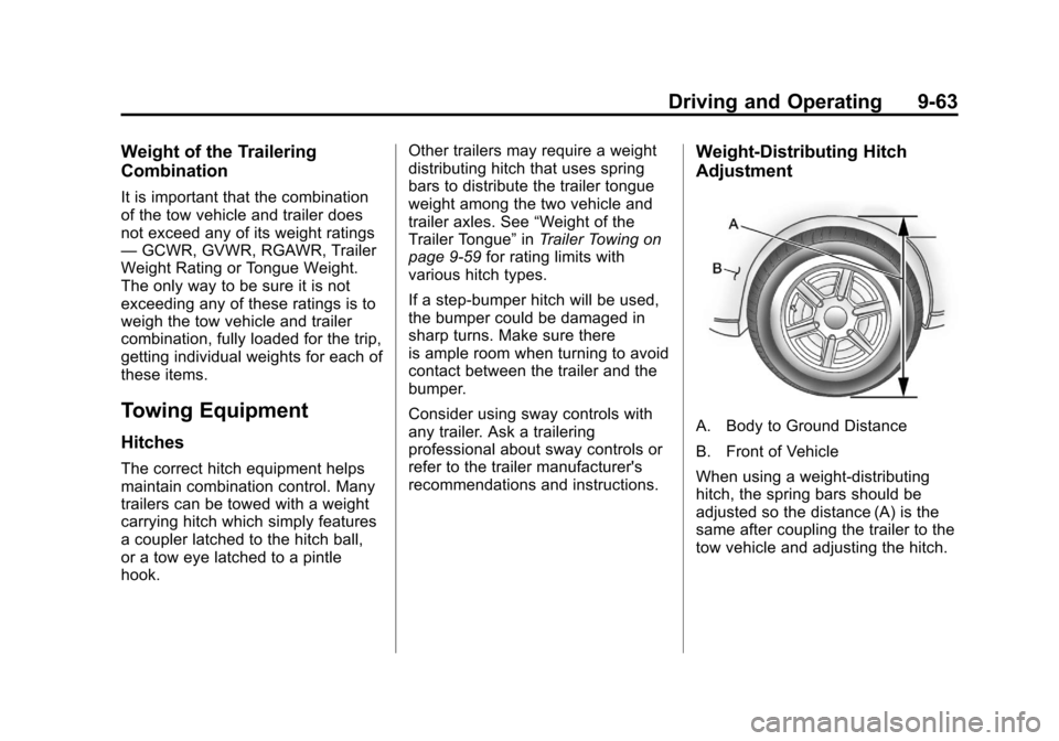 CADILLAC ESCALADE 2013 3.G Owners Manual Black plate (63,1)Cadillac Escalade/Escalade ESV Owner Manual - 2013 - CRC 2nd Edition - 10/
9/12
Driving and Operating 9-63
Weight of the Trailering
Combination
It is important that the combination
o CADILLAC ESCALADE 2013 3.G Owners Manual Black plate (63,1)Cadillac Escalade/Escalade ESV Owner Manual - 2013 - CRC 2nd Edition - 10/
9/12
Driving and Operating 9-63
Weight of the Trailering
Combination
It is important that the combination
o