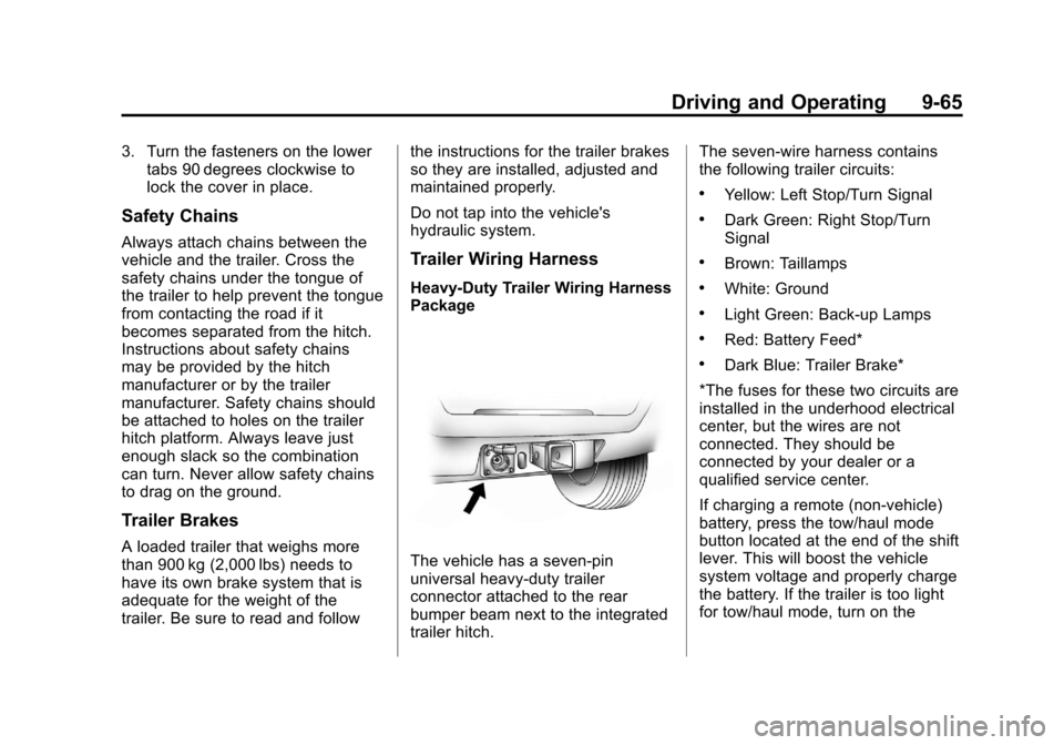 CADILLAC ESCALADE 2013 3.G Owners Manual Black plate (65,1)Cadillac Escalade/Escalade ESV Owner Manual - 2013 - CRC 2nd Edition - 10/
9/12
Driving and Operating 9-65
3. Turn the fasteners on the lowertabs 90 degrees clockwise to
lock the cov CADILLAC ESCALADE 2013 3.G Owners Manual Black plate (65,1)Cadillac Escalade/Escalade ESV Owner Manual - 2013 - CRC 2nd Edition - 10/
9/12
Driving and Operating 9-65
3. Turn the fasteners on the lowertabs 90 degrees clockwise to
lock the cov