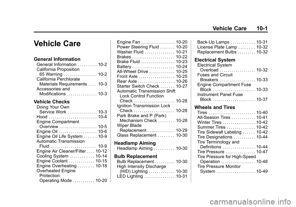 CADILLAC ESCALADE 2013 3.G Owners Manual Black plate (1,1)Cadillac Escalade/Escalade ESV Owner Manual - 2013 - CRC 2nd Edition - 10/
9/12
Vehicle Care 10-1
Vehicle Care
General Information
General Information . . . . . . . . . . 10-2
Califor