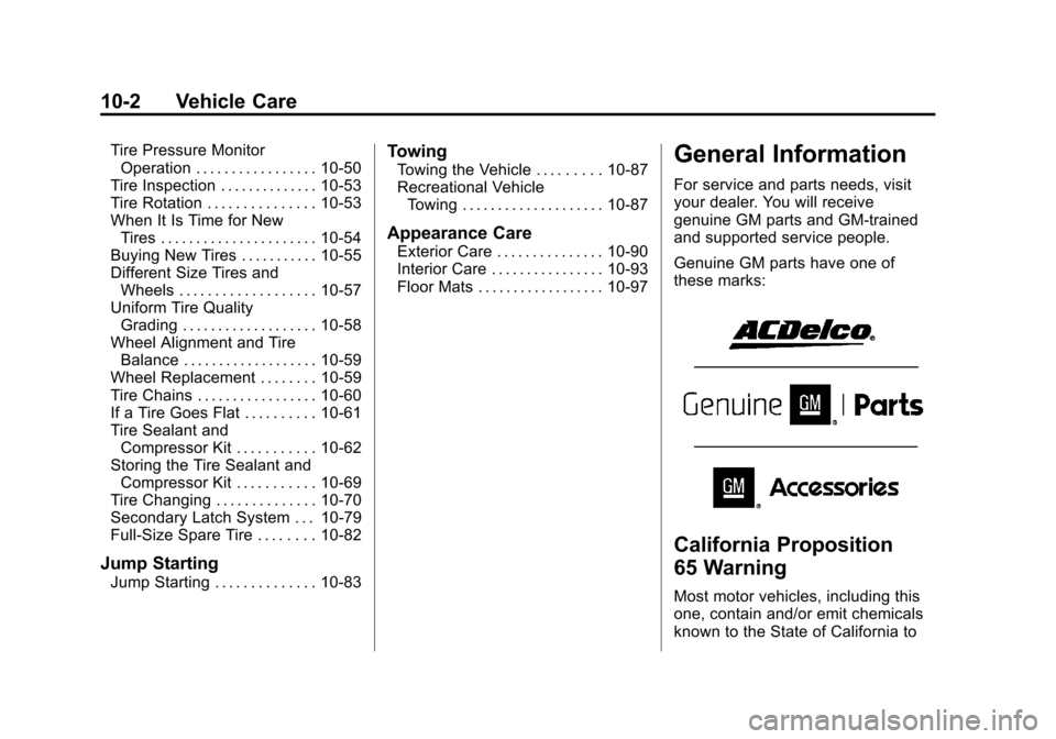 CADILLAC ESCALADE 2013 3.G Owners Manual Black plate (2,1)Cadillac Escalade/Escalade ESV Owner Manual - 2013 - CRC 2nd Edition - 10/
9/12
10-2 Vehicle Care
Tire Pressure MonitorOperation . . . . . . . . . . . . . . . . . 10-50
Tire Inspectio CADILLAC ESCALADE 2013 3.G Owners Manual Black plate (2,1)Cadillac Escalade/Escalade ESV Owner Manual - 2013 - CRC 2nd Edition - 10/
9/12
10-2 Vehicle Care
Tire Pressure MonitorOperation . . . . . . . . . . . . . . . . . 10-50
Tire Inspectio