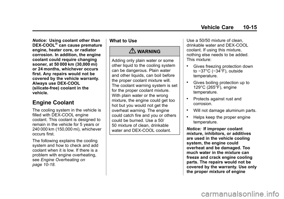CADILLAC ESCALADE 2013 3.G Owners Manual Black plate (15,1)Cadillac Escalade/Escalade ESV Owner Manual - 2013 - CRC 2nd Edition - 10/
9/12
Vehicle Care 10-15
Notice:Using coolant other than
DEX-COOL®can cause premature
engine, heater core, 