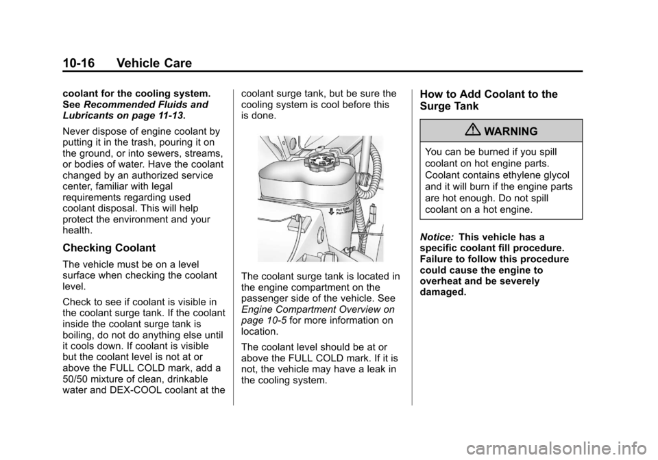 CADILLAC ESCALADE 2013 3.G Owners Manual Black plate (16,1)Cadillac Escalade/Escalade ESV Owner Manual - 2013 - CRC 2nd Edition - 10/
9/12
10-16 Vehicle Care
coolant for the cooling system.
SeeRecommended Fluids and
Lubricants on page 11‑1