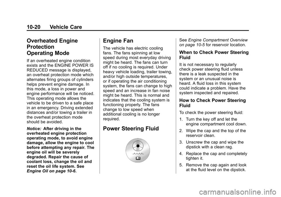 CADILLAC ESCALADE 2013 3.G Owners Manual Black plate (20,1)Cadillac Escalade/Escalade ESV Owner Manual - 2013 - CRC 2nd Edition - 10/
9/12
10-20 Vehicle Care
Overheated Engine
Protection
Operating Mode
If an overheated engine condition
exist