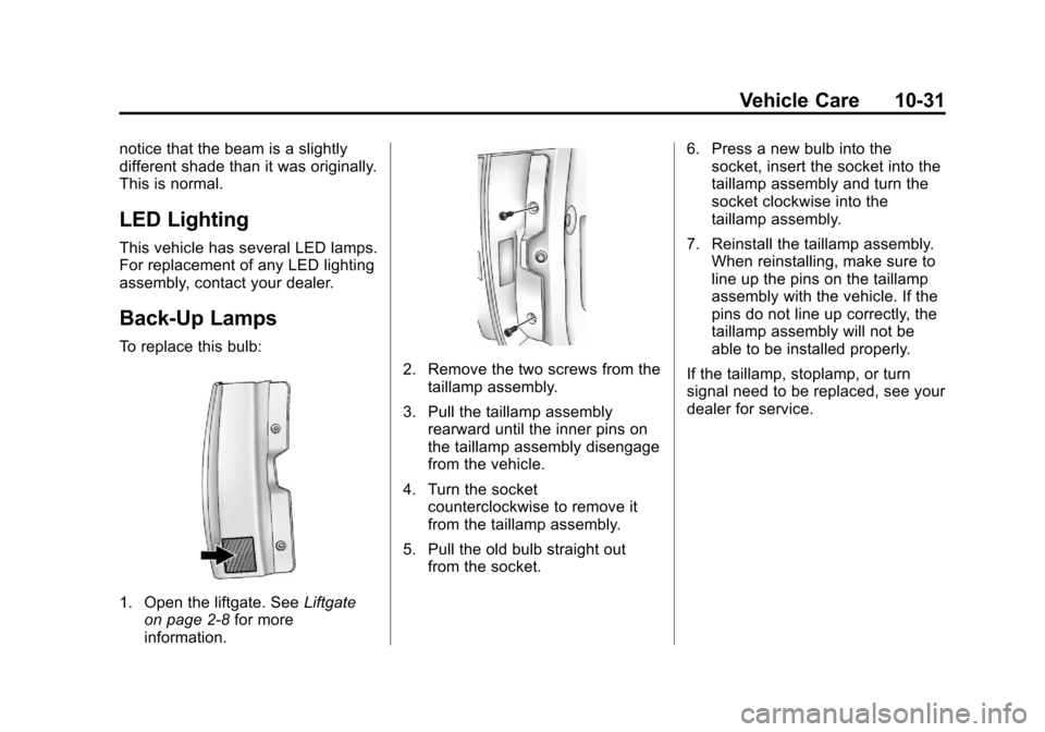 CADILLAC ESCALADE 2013 3.G Owners Manual Black plate (31,1)Cadillac Escalade/Escalade ESV Owner Manual - 2013 - CRC 2nd Edition - 10/
9/12
Vehicle Care 10-31
notice that the beam is a slightly
different shade than it was originally.
This is CADILLAC ESCALADE 2013 3.G Owners Manual Black plate (31,1)Cadillac Escalade/Escalade ESV Owner Manual - 2013 - CRC 2nd Edition - 10/
9/12
Vehicle Care 10-31
notice that the beam is a slightly
different shade than it was originally.
This is