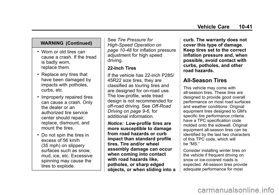 CADILLAC ESCALADE 2013 3.G Owners Manual Black plate (41,1)Cadillac Escalade/Escalade ESV Owner Manual - 2013 - CRC 2nd Edition - 10/
9/12
Vehicle Care 10-41
WARNING (Continued)
.Worn or old tires can
cause a crash. If the tread
is badly wor