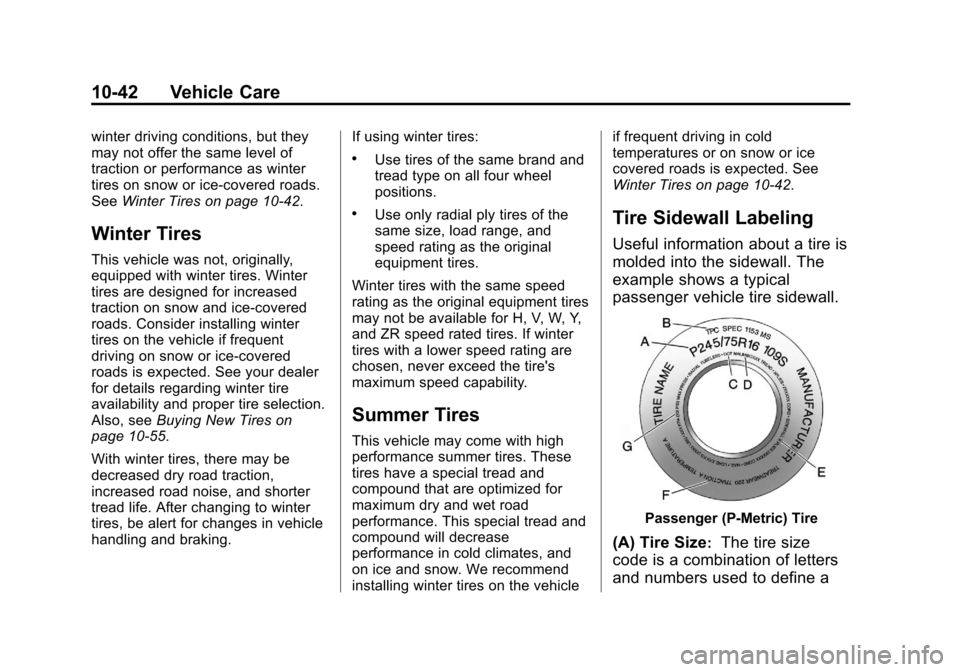 CADILLAC ESCALADE 2013 3.G Owners Manual Black plate (42,1)Cadillac Escalade/Escalade ESV Owner Manual - 2013 - CRC 2nd Edition - 10/
9/12
10-42 Vehicle Care
winter driving conditions, but they
may not offer the same level of
traction or per