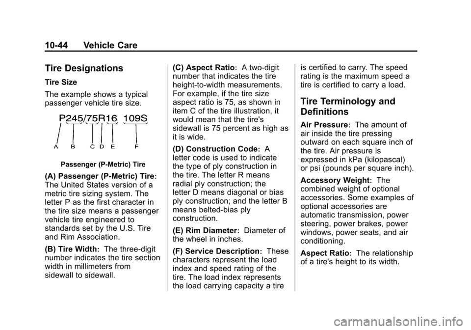 CADILLAC ESCALADE 2013 3.G Owners Manual Black plate (44,1)Cadillac Escalade/Escalade ESV Owner Manual - 2013 - CRC 2nd Edition - 10/
9/12
10-44 Vehicle Care
Tire Designations
Tire Size
The example shows a typical
passenger vehicle tire size