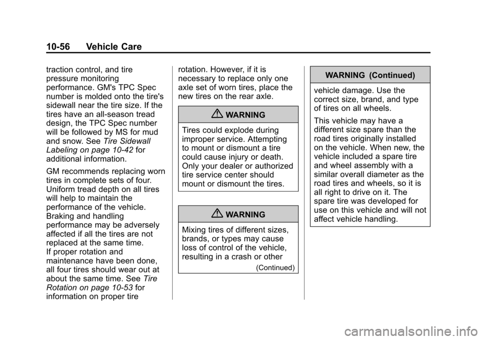 CADILLAC ESCALADE 2013 3.G Owners Manual Black plate (56,1)Cadillac Escalade/Escalade ESV Owner Manual - 2013 - CRC 2nd Edition - 10/
9/12
10-56 Vehicle Care
traction control, and tire
pressure monitoring
performance. GMs TPC Spec
number is CADILLAC ESCALADE 2013 3.G Owners Manual Black plate (56,1)Cadillac Escalade/Escalade ESV Owner Manual - 2013 - CRC 2nd Edition - 10/
9/12
10-56 Vehicle Care
traction control, and tire
pressure monitoring
performance. GMs TPC Spec
number is