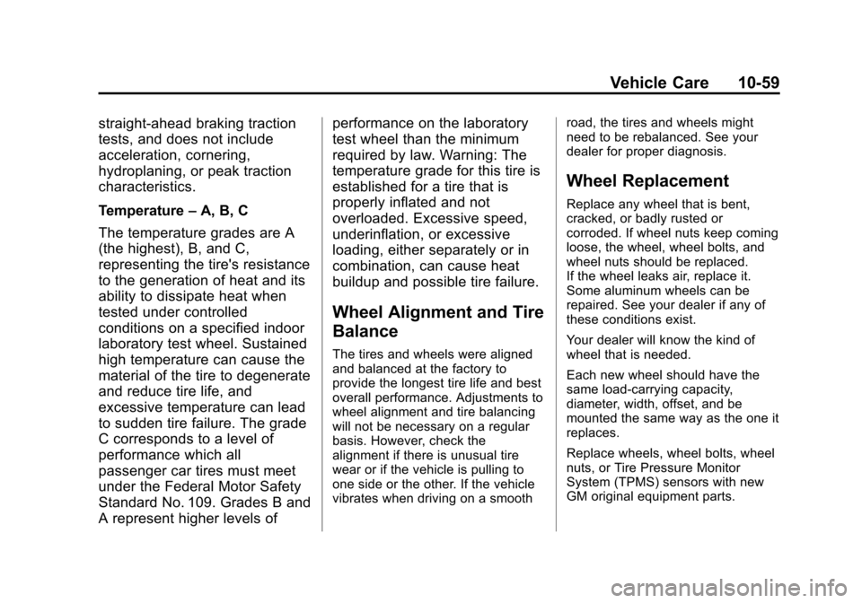 CADILLAC ESCALADE 2013 3.G Owners Manual Black plate (59,1)Cadillac Escalade/Escalade ESV Owner Manual - 2013 - CRC 2nd Edition - 10/
9/12
Vehicle Care 10-59
straight-ahead braking traction
tests, and does not include
acceleration, cornering