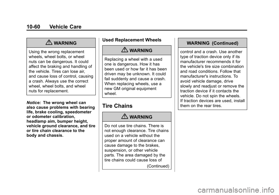 CADILLAC ESCALADE 2013 3.G Owners Manual Black plate (60,1)Cadillac Escalade/Escalade ESV Owner Manual - 2013 - CRC 2nd Edition - 10/
9/12
10-60 Vehicle Care
{WARNING
Using the wrong replacement
wheels, wheel bolts, or wheel
nuts can be dang