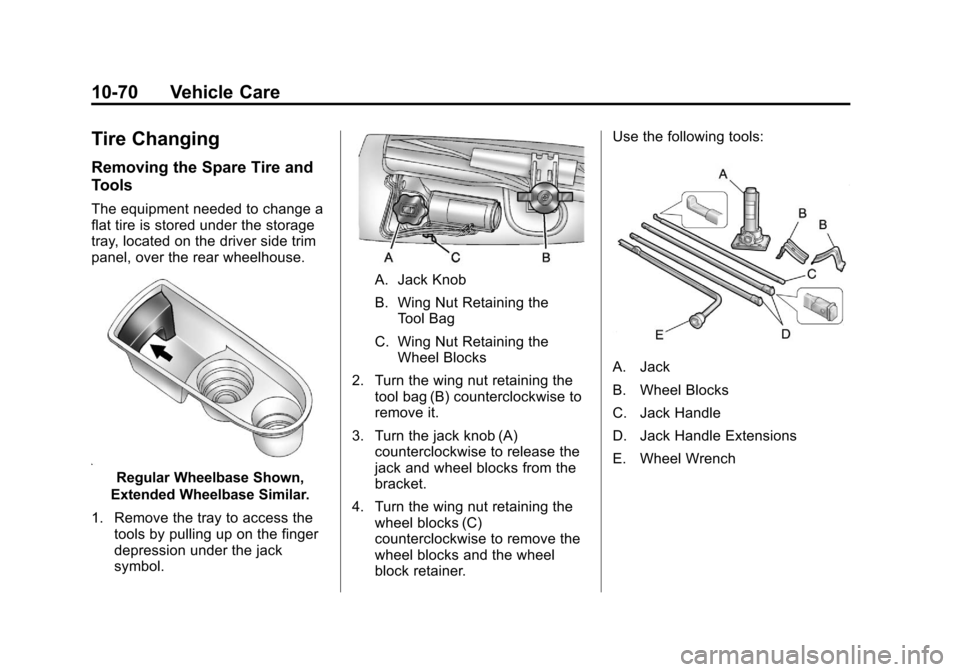 CADILLAC ESCALADE 2013 3.G Owners Manual Black plate (70,1)Cadillac Escalade/Escalade ESV Owner Manual - 2013 - CRC 2nd Edition - 10/
9/12
10-70 Vehicle Care
Tire Changing
Removing the Spare Tire and
Tools
The equipment needed to change a
fl CADILLAC ESCALADE 2013 3.G Owners Manual Black plate (70,1)Cadillac Escalade/Escalade ESV Owner Manual - 2013 - CRC 2nd Edition - 10/
9/12
10-70 Vehicle Care
Tire Changing
Removing the Spare Tire and
Tools
The equipment needed to change a
fl