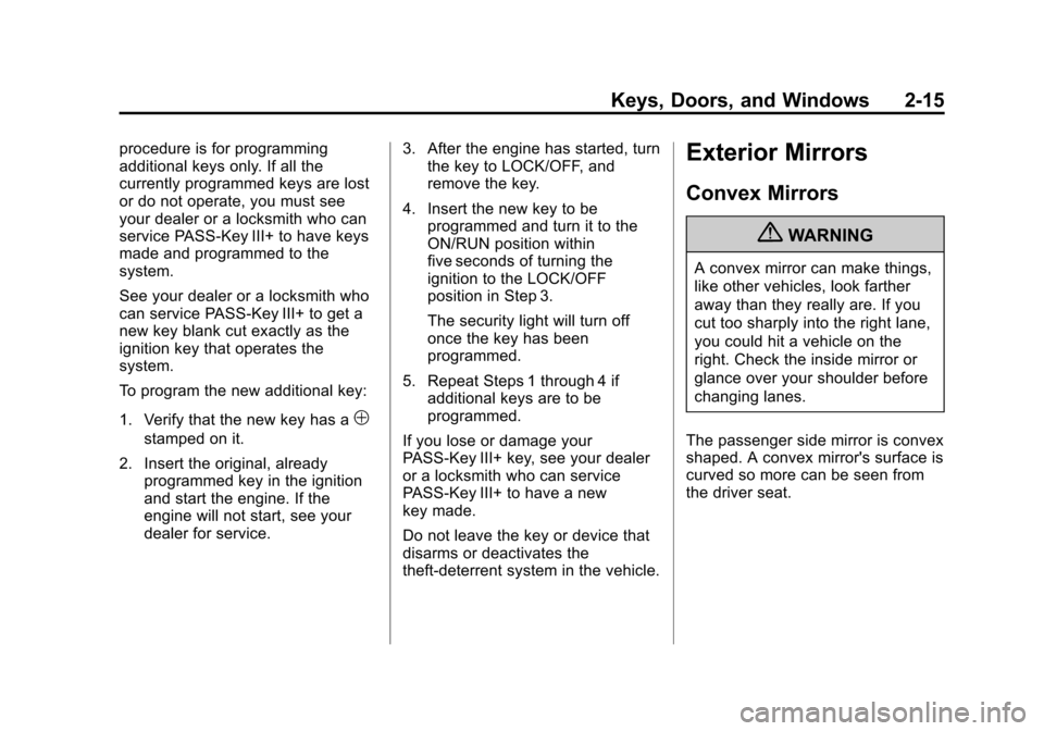 CADILLAC ESCALADE 2013 3.G Service Manual Black plate (15,1)Cadillac Escalade/Escalade ESV Owner Manual - 2013 - CRC 2nd Edition - 10/
9/12
Keys, Doors, and Windows 2-15
procedure is for programming
additional keys only. If all the
currently CADILLAC ESCALADE 2013 3.G Service Manual Black plate (15,1)Cadillac Escalade/Escalade ESV Owner Manual - 2013 - CRC 2nd Edition - 10/
9/12
Keys, Doors, and Windows 2-15
procedure is for programming
additional keys only. If all the
currently